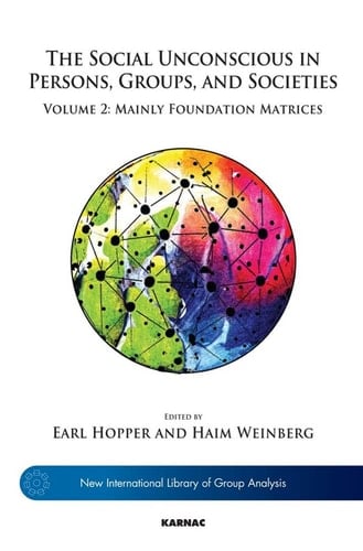 Social Unconscious in Persons, Groups, and Societies : Volume 2: Mainly the Foundation Matrix