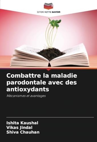 Combattre la maladie parodontale avec des antioxydants: Mécanismes et avantages (French Edition)