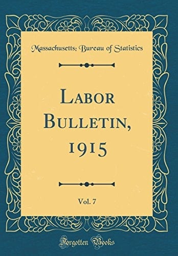 Labor Bulletin, 1915, Vol. 7 (Classic Reprint)