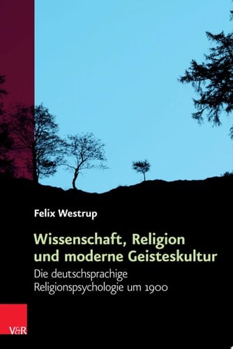 Religiöse Kulturen im Europa der Neuzeit. Die deutschsprachige Religionspsychologie um 1900