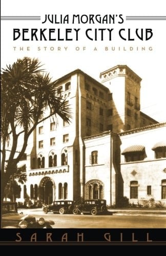 Julia Morgan's Berkeley City Club The Story of a Building