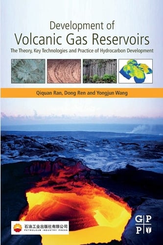 Development of Volcanic Gas Reservoirs The Theory, Key Technologies and Practice of Hydrocarbon Development