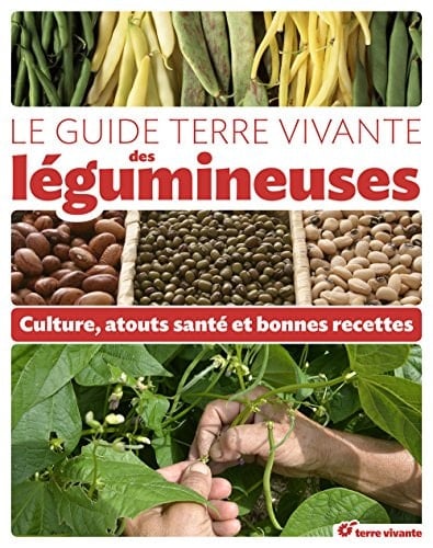 Le guide terre vivante des légumineuses culture, atouts santé et bonnes recettes