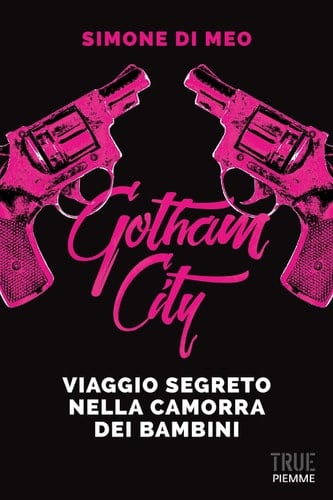 Gotham city Viaggio nella camorra dei bambini