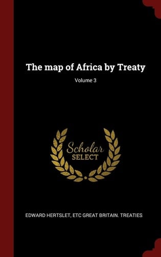 The Map of Africa by Treaty; Volume 3