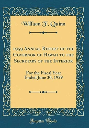 1959 Annual Report of the Governor of Hawaii to the Secretary of the Interior For the Fiscal Year Ended June 30, 1959 (Classic Reprint)