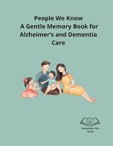 Remember This: People We Know: A Gentle Memory Book for Alzheimer’s and Dementia Care (Remember This Series)