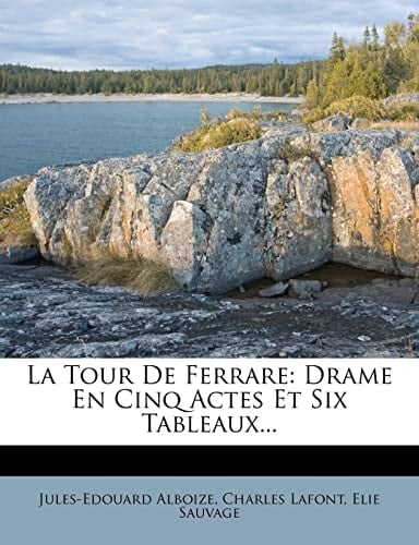 La Tour De Ferrare: Drame En Cinq Actes Et Six Tableaux... (French Edition)