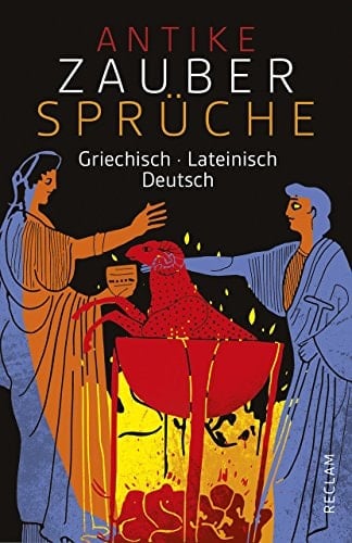 Antike Zaubersprüche Griechisch/Lateinisch/Deutsch