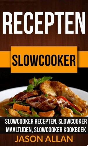 Recepten: Slowcooker -  Slowcooker Recepten, Slowcooker Maaltijden, Slowcooker Kookboek