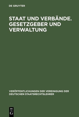 Staat und Verbände. Gesetzgeber und Verwaltung Aussprache zu den Berichten in den Verhandlungen der Tagung der Deutschen Staatsrechtslehrer zu Würzburg vom 6. bis 9. Oktober 1965