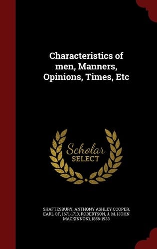 Characteristics of Men, Manners, Opinions, Times, Etc