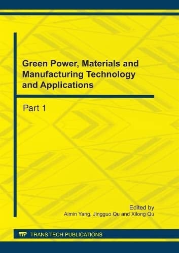 Green Power, Materials and Manufacturing Technology and Applications Selected, Peer Reviewed Papers from the International Conference on Green Power, Materials and Manufacturing Technology and Applications (GPMMTA2011), July 15-18, 2011, Chongqing, China
