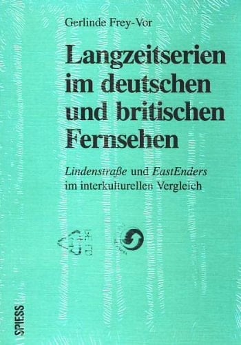 Langzeitserien im deutschen und britischen Fernsehen: Lindenstrasse und EastEnders im interkulturellen Vergleich (German Edition)