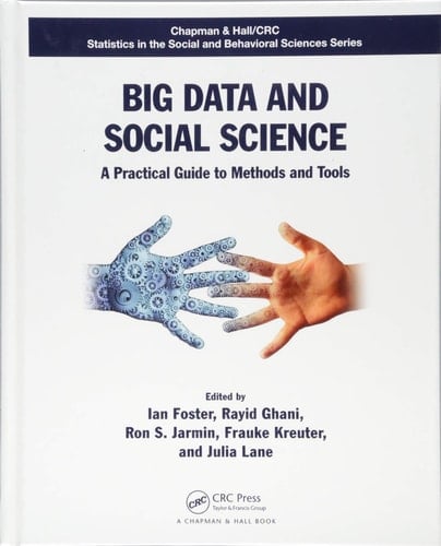 Big Data and Social Science A Practical Guide to Methods and Tools