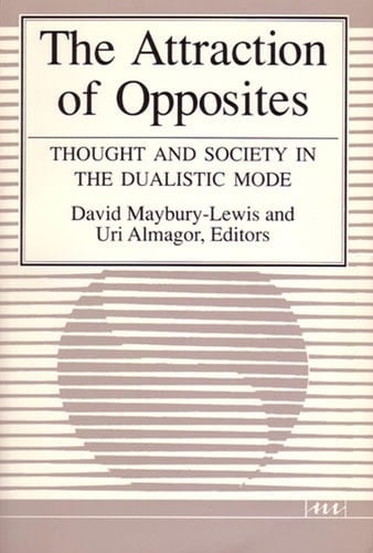 The Attraction of Opposites: Thought and Society in the Dualistic Mode (Suny Series in Philosophysuny)
