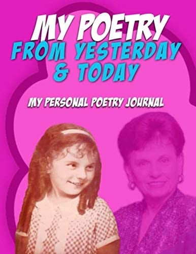My Poetry From Yesterday & Today: My Personal Poetry Journal