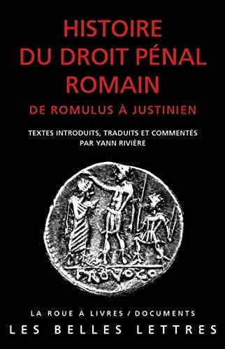Histoire du droit pénal romain de Romulus à Justinien