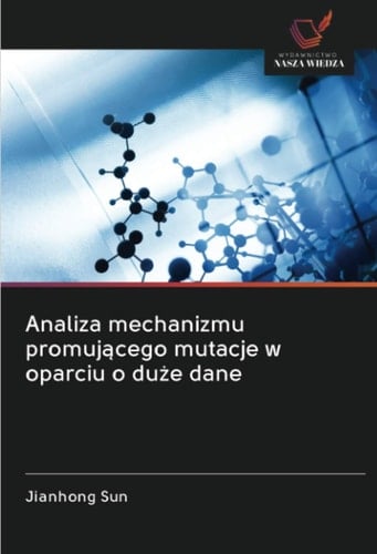 Analiza mechanizmu promującego mutacje w oparciu o duże dane (Polish Edition)