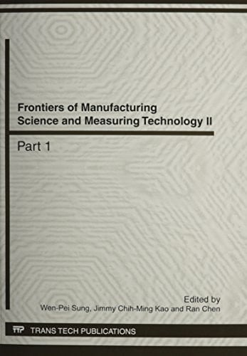 Frontiers of Manufacturing Science and Measuring Technology II Selected, Peer Reviewed Papers from the 2012 2nd International Conference on Frontiers of Manufacturing Science and Measuring Technology (ICFMM2012), June 12-13, 2011, Xi'an, China
