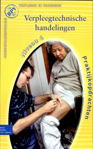 Beroepspraktijkvorming Verpleegtechnische handelingen Praktijkopdrachten voor Kwalificatieniveau 4