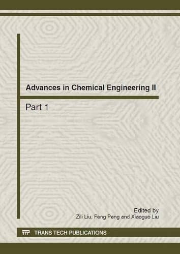 Advances in Chemical Engineering II Selected, Peer Reviewed Papers from the 2nd International Conference on Chemical Engineering and Advanced Materials (CEAM 2012), July 13-15, 2012, Guangzhou, China