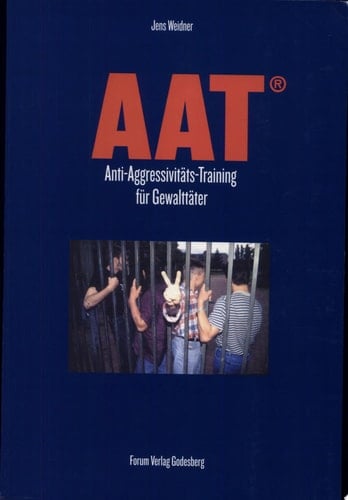 AAT - Anti-Aggressivitäts-Training für Gewalttäter ein deliktspezifisches Behandlungsangebot im Jugendvollzug