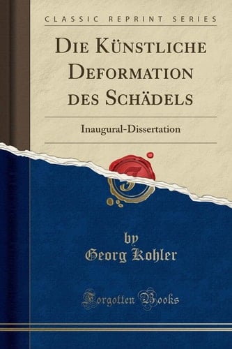 Die Künstliche Deformation Des Schädels Inaugural-Dissertation (Classic Reprint)