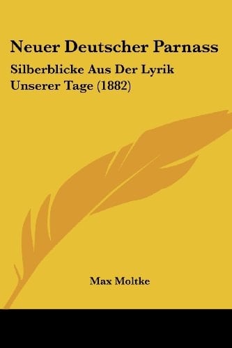 Neuer Deutscher Parnass: Silberblicke Aus Der Lyrik Unserer Tage (1882) (German Edition)