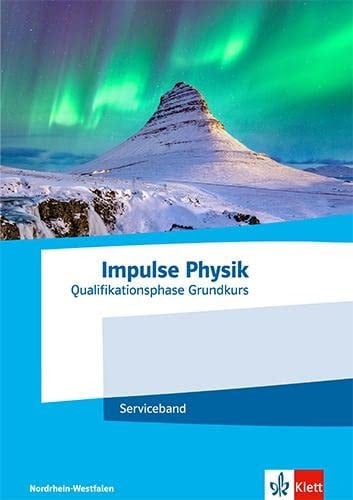 Impulse Physik Oberstufe Qualifikationsphase Grundkurs.Serviceband Klassen 11-12 (G8) / Klassen 12-13 (G9). Ausgabe Nordrhein-Westfalen Serviceband Klassen 11-12 (G8) / Klassen 12-13 (G9)