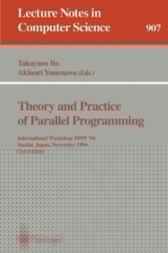Theory and Practice of Parallel Programming: International Workshop TPPP '94, Sendai, Japan, November 7-9, 1994. Proceedings (Lecture Notes in Computer Science, 907)