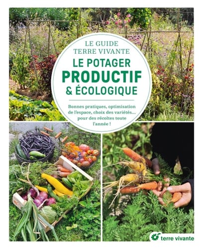 Le potager productif et écologique Bonnes pratiques, optimisation de l'espace, choix des variétés... pour des récoltes toute l'année