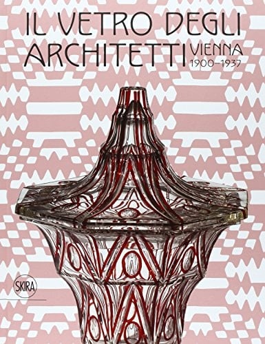 Il vetro degli architetti Vienna 1900-1937