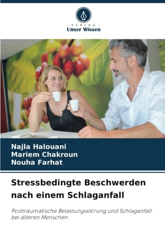 Stressbedingte Beschwerden nach einem Schlaganfall: Posttraumatische Belastungsstörung und Schlaganfall bei älteren Menschen (German Edition)