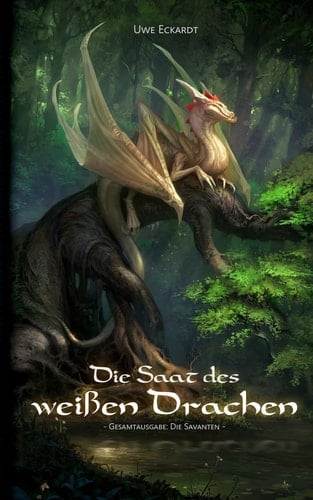 Die Saat des weißen Drachen Gesamtausgabe: Die Savanten : Fantasy-Roman