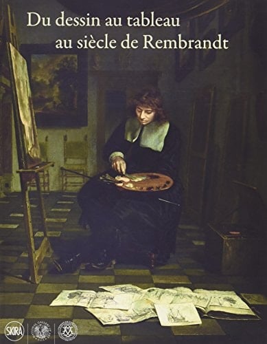 Du dessin au tableau au siècle de Rembrandt