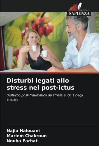 Disturbi legati allo stress nel post-ictus: Disturbo post-traumatico da stress e ictus negli anziani (Italian Edition)
