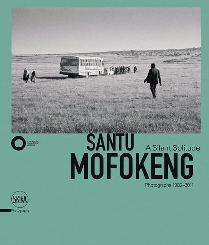 Santu Mofokeng A Silent Solitude : Photographs 1982-2011