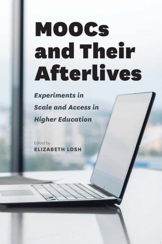 MOOCs and Their Afterlives Experiments in Scale and Access in Higher Education