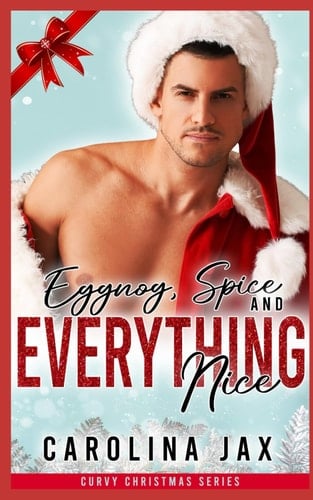 Eggnog, Spice and Everything Nice: A curvy girl, he falls first, steamy holiday sports romance: Curvy Christmas Series (Casanova Family Series)