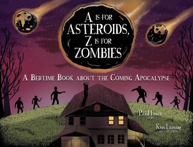 A Is for Asteroids, Z Is for Zombies A Bedtime Book about the Coming Apocalypse
