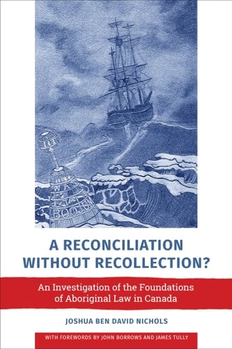 A Reconciliation without Recollection? An Investigation of the Foundations of Aboriginal Law in Canada