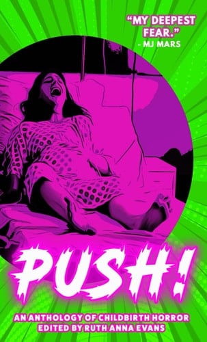 PUSH!: An Anthology of Childbirth Horror