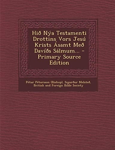 Hid Nya Testamenti Drottins Vors Jesú Krists Asamt Med Davíds Sálmum... - Primary Source Edition