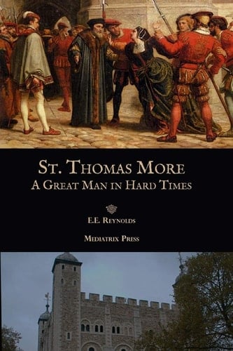 St. Thomas More A Great Man in Hard Times
