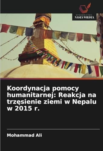 Koordynacja pomocy humanitarnej: Reakcja na trzęsienie ziemi w Nepalu w 2015 r. (Polish Edition)