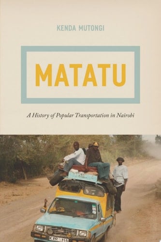 Matatu A History of Popular Transportation in Nairobi