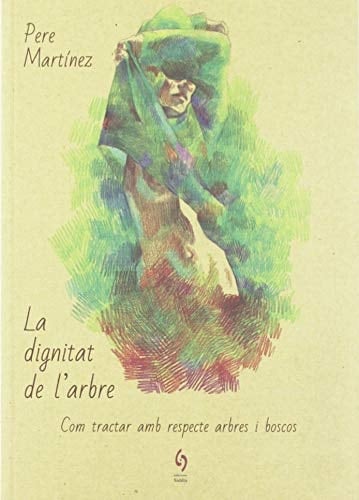 La dignitat de l'arbre com tractar amb respecte arbres i boscos