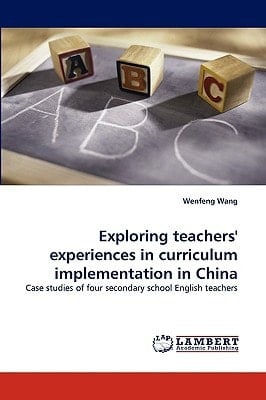 Exploring Teachers' Experiences in Curriculum Implementation in China Case Studies of Four Secondary School English Teachers