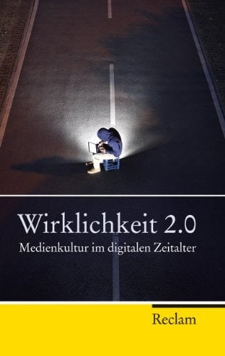 Wirklichkeit 2.0 Medienkultur im digitalen Zeitalter